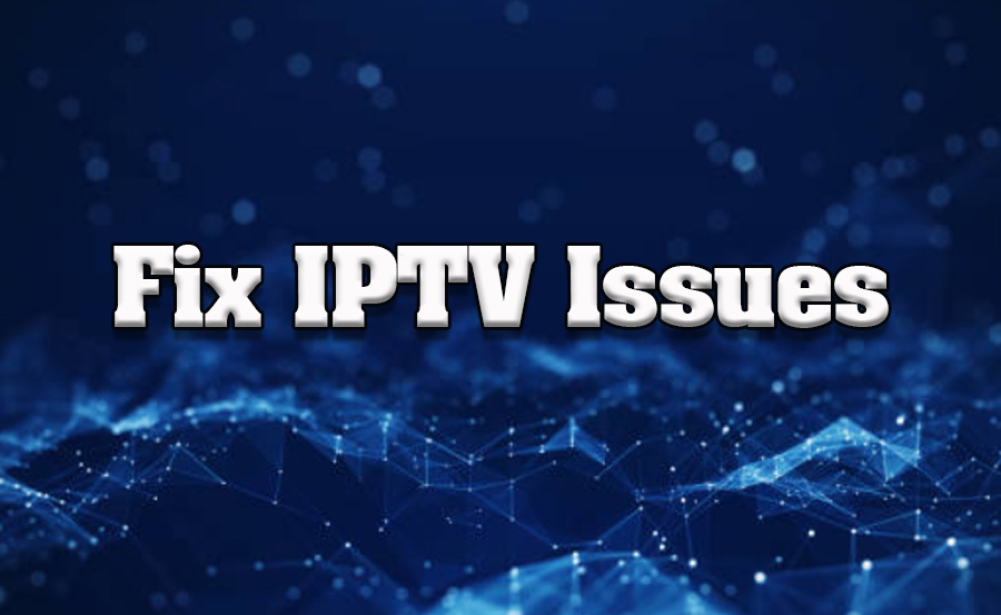 How to Troubleshoot Common IPTV Issues