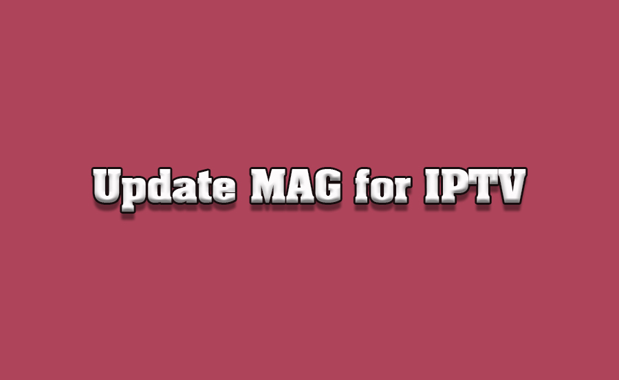 How to Update MAG for Geo-Restricted IPTV Channels